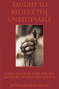 Taught to Believe the Unbelievable: A New Vision of Hope for the Catholic Church and Society - Paperback