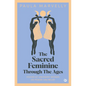 The Sacred Feminine Through the Ages - Hardcover