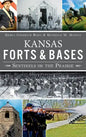 Kansas Forts and Bases: Sentinels on the Prairie - Hardcover