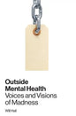 Outside Mental Health: Voices and Visions of Madness - Paperback