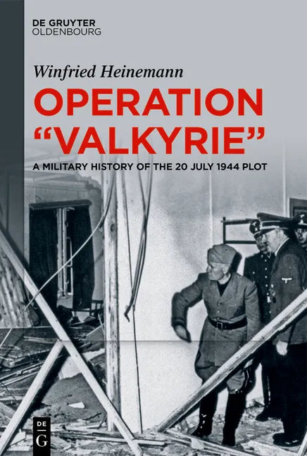 Operation Valkyrie: A Military History of the 20 July 1944 Plot - Hardcover