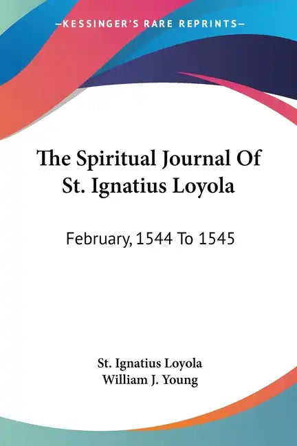 The Spiritual Journal Of St. Ignatius Loyola: February, 1544 To 1545 - Paperback