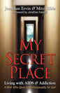 My Secret Place: Living with AIDS & Addiction - A Man Who Gave Up Homosexuality for God - Paperback