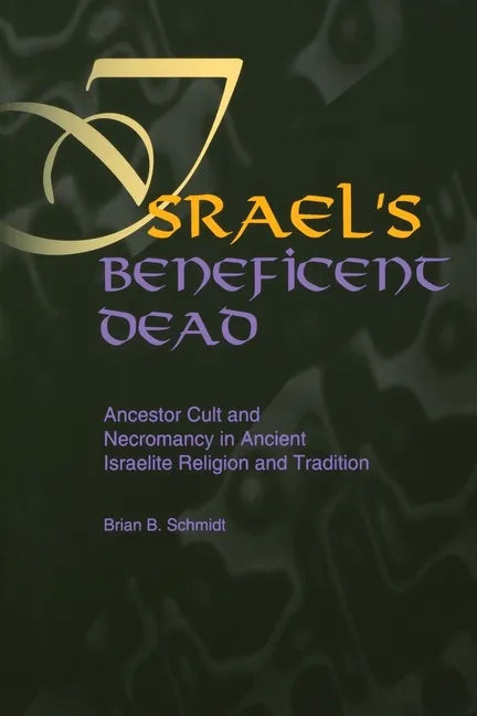Israel's Beneficent Dead: Ancestor Cult and Necromancy in Ancient Israelite Religion and Tradition - Paperback
