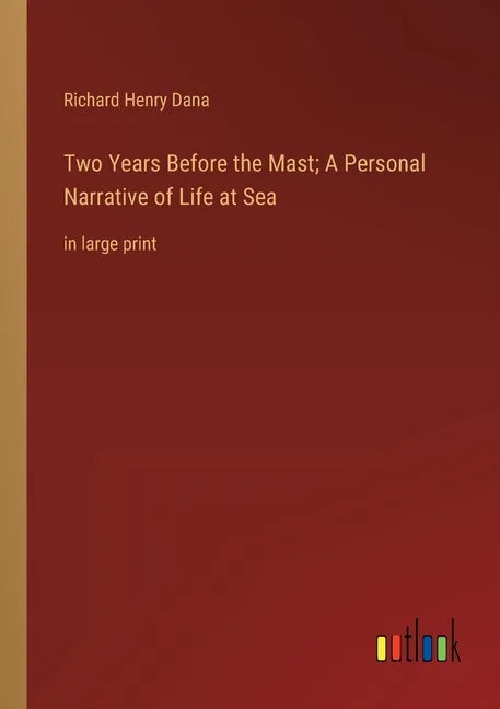 Two Years Before the Mast; A Personal Narrative of Life at Sea: in large print - Paperback