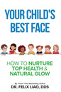 Your Child's Best Face: How To Nurture Top Health & Natural Glow - Paperback