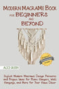 Modern Macramé Book for Beginners and Beyond: Stylish Modern Macramé Design Patterns and Project Ideas for Plant Hangers, Wall Hangings, and More for - Paperback