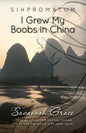 Sihpromatum - I Grew my Boobs in China - Paperback