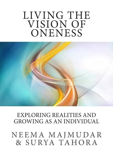 Living the vision of oneness: Exploring realities and growing as an individual - Paperback