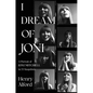 I Dream of Joni: A Portrait of Joni Mitchell in 53 Snapshots - Hardcover
