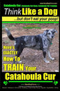 Catahoula Cur, Catahoula Cur Dog, Catahoula Cur Training Think Like a Dog But Don't Eat Your Poop! Catahoula Cur Breed Expert Training: Here's EXACTLY - Paperback