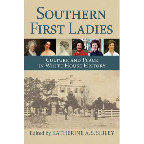 Southern First Ladies: Culture and Place in White House History - Hardcover