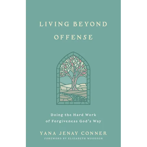 Living Beyond Offense: Doing the Hard Work of Forgiveness God's Way - Paperback