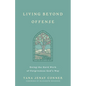 Living Beyond Offense: Doing the Hard Work of Forgiveness God's Way - Paperback