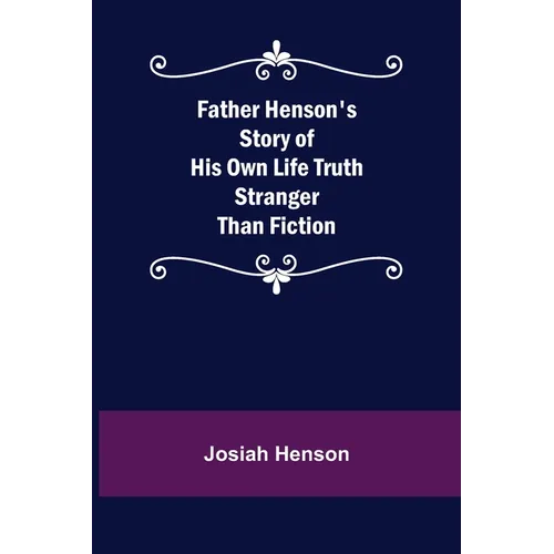 Father Henson's Story of His Own Life Truth Stranger Than Fiction - Paperback