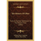 The History Of Ohio: From Its Earliest Settlement To The Present Time (1854) - Paperback