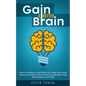 Gain a Better Brain: How to Retrain Your Brain to Learn Anything Faster, Unleash Its Full Potential and Keep Your Mind Sharp at Any Age - Paperback