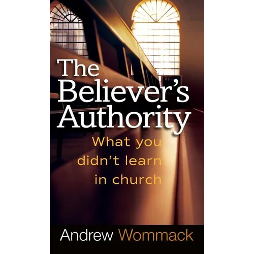 Believer's Authority: What You Didn't Learn in Church - Hardcover