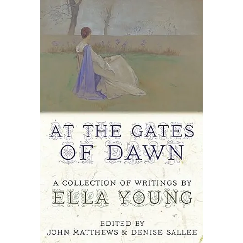 At the Gates of Dawn: A Collection of Writings by Ella Young - Paperback