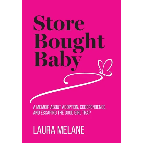 Store Bought Baby: A Memoir About Adoption, Codependence, and Escaping the Good Girl Trap - Hardcover