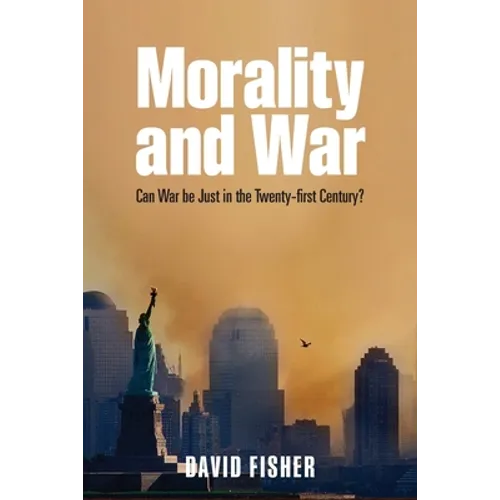 Morality and War: Can War Be Just in the Twenty-First Century? - Paperback