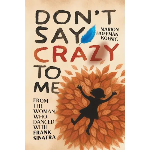 Don't Say Crazy to Me: From the Woman Who Danced with Frank Sinatra - Paperback