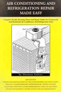 Air conditioning and refrigeration repair made easy: Complete easy to understand air conditioning and refrigeration diagnostic charts and hands on rep - Paperback