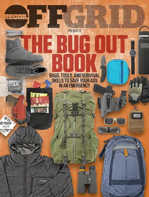 The Bug Out Book: Bags, Tools, and Survival Skills to Save Your Ass in an Emergency - Paperback