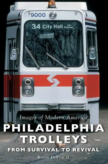 Philadelphia Trolleys: From Survival to Revival - Hardcover