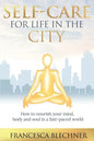 Self-Care for Life in the City: How to nourish your mind, body and soul in a fast-paced world - Paperback