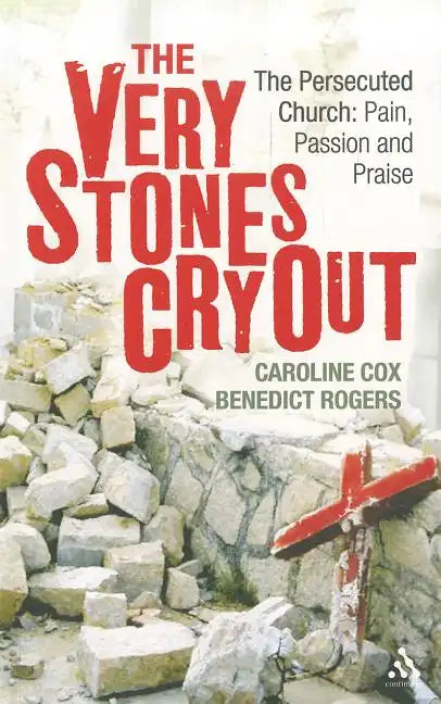 The Very Stones Cry Out: The Persecuted Church: Pain, Passion and Praise - Paperback