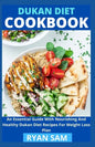 Dukan Diet Cookbook: An Essential Guide With Nourishing And Healthy Dukan Diet Recipes For Weight Loss Plan - Paperback