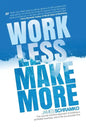 Work Less, Make More: The counter-intuitive approach to building a profitable business, and a life you actually love - Paperback