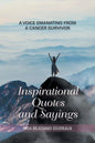 Inspirational Quotes and Sayings: A Voice Emanating from a Cancer Survivor - Paperback