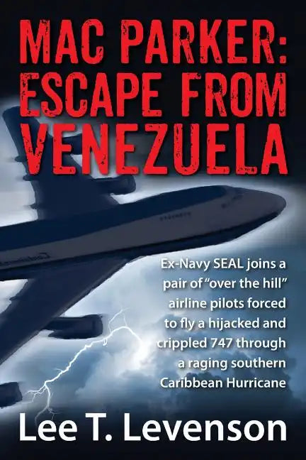 Mac Parker: Escape from Venezuela: Ex-Navy Seal Joins a Pair of Over the Hill Airline Pilots Forced to Fly a Hijacked and Crippl - Paperback