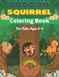 SQUIRREL Coloring Book For Kids Ages 6-8: A Unique Collection Of 40 Coloring Pages (Amazing children's gifts) - Paperback