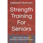 Strength Training For Seniors: Easy to Follow Strength, Flexibility, and Balance Exercises - Paperback