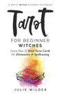 Tarot for Beginner Witches: Learn How To Read Tarot Cards For Divination and Spellcasting - Paperback