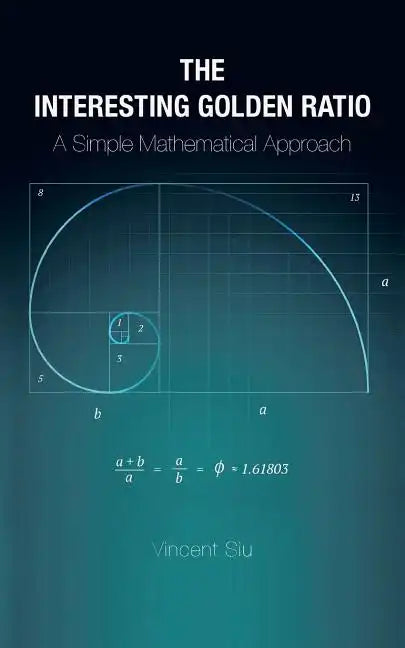 The Interesting Golden Ratio: A Simple Mathematical Approach - Paperback
