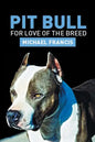 Pit Bull: For Love of the Breed - Paperback