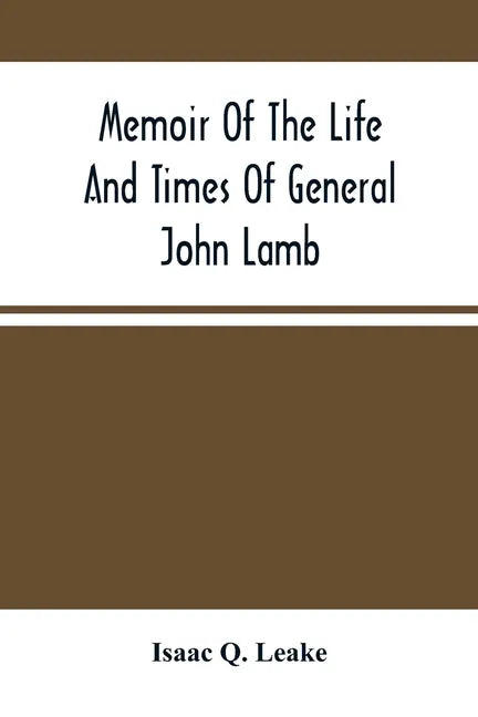 Memoir Of The Life And Times Of General John Lamb: An Officer Of The Revolution, Who Commanded The Post At West Point At The Time Of Arnold'S Defectio - Paperback