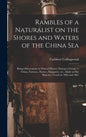 Rambles of a Naturalist on the Shores and Waters of the China Sea: Being Observations in Natural History During a Voyage to China, Formosa, Borneo, Si - Hardcover