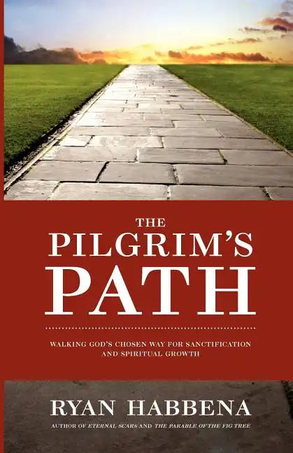 The Pilgrim's Path: Walking God's Chosen Way for Sanctification and Growth - Paperback