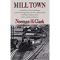 Mill Town: A Social History of Everett, Washington, from Its Earliest Beginnings on the Shores of Puget Sound to the Tragic and Infamous Event Known a - Paperback