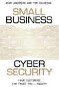 Small Business Cyber Security: Your Customers Can Trust You...Right? - Paperback