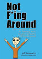 Not F*ing Around: The No Bullsh*t Guide for Getting Your Creative Dreams Off the Ground - Paperback