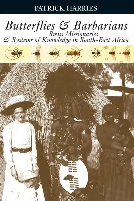 Butterflies & Barbarians: Swiss Missionaries and Systems of Knowledge in South-East Africa - Paperback