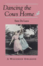 Dancing the Cows Home: A Wisconsin Girlhood - Paperback