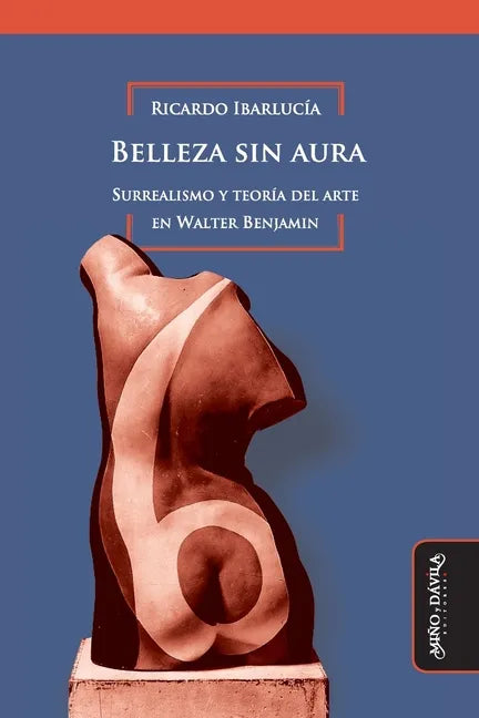 Belleza sin aura: Surrealismo y teoría del arte en Walter Benjamin - Paperback