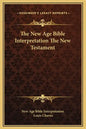 The New Age Bible Interpretation the New Testament - Hardcover